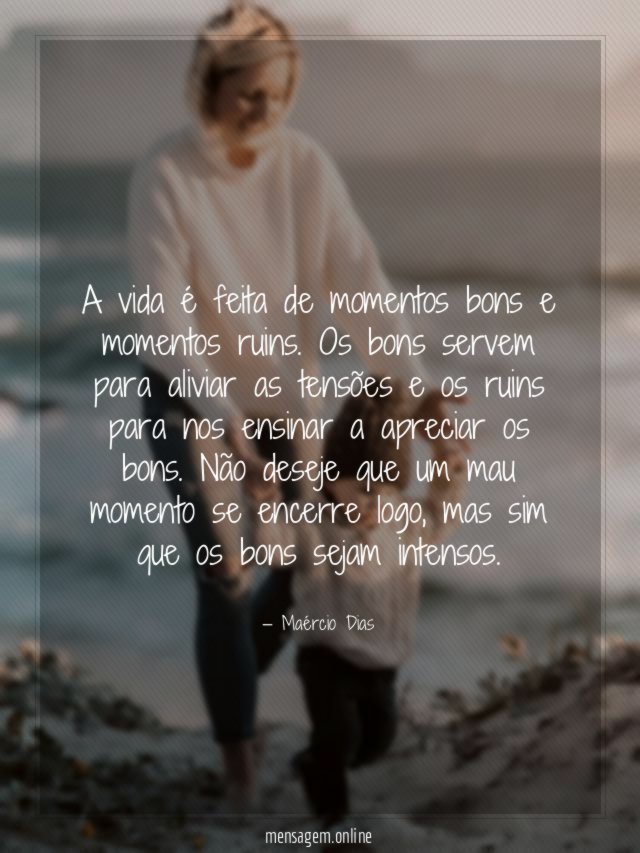 A vida é feita de momentos bons e momentos ruins
