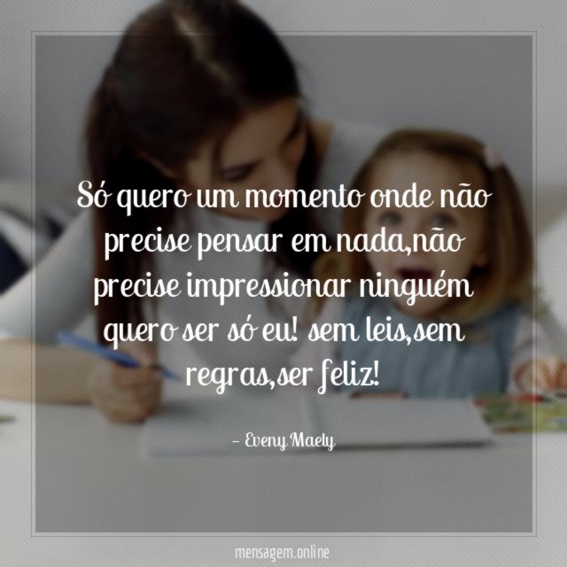 Só quero um momento onde não precise pensar em nada