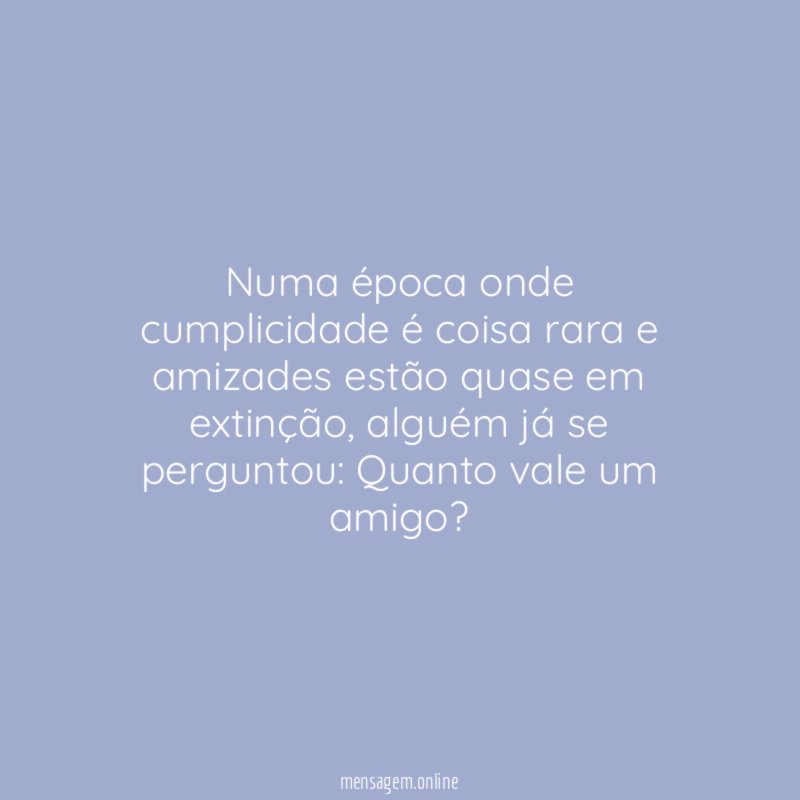 Numa época onde cumplicidade é coisa rara