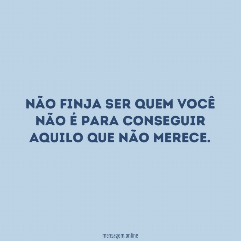 Não finja ser quem você não é para