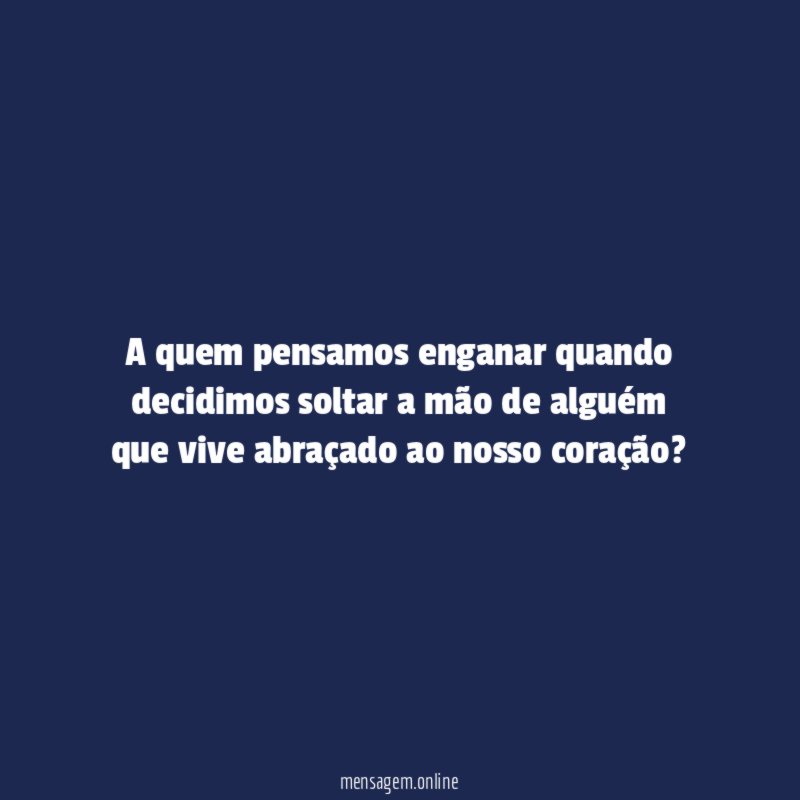 A quem pensamos enganar quando decidimos soltar a