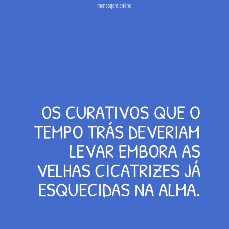 Os curativos que o tempo trás deveriam levar