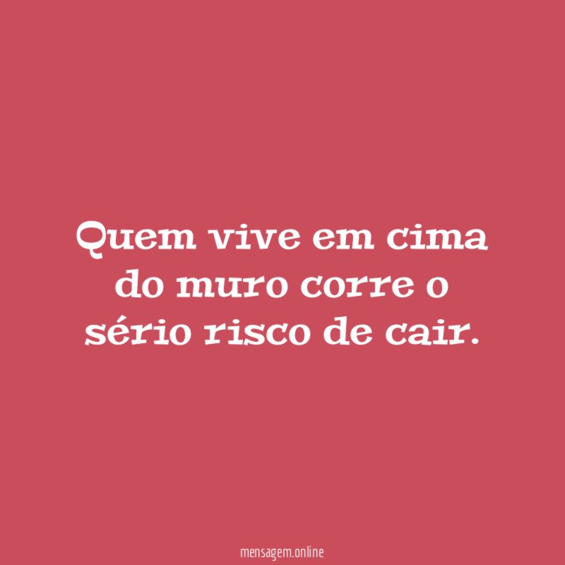 Quem vive em cima do muro corre