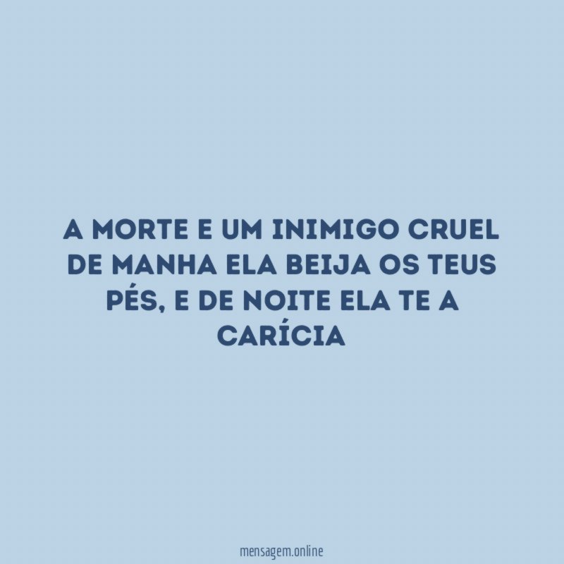 A morte e um inimigo cruel de manha