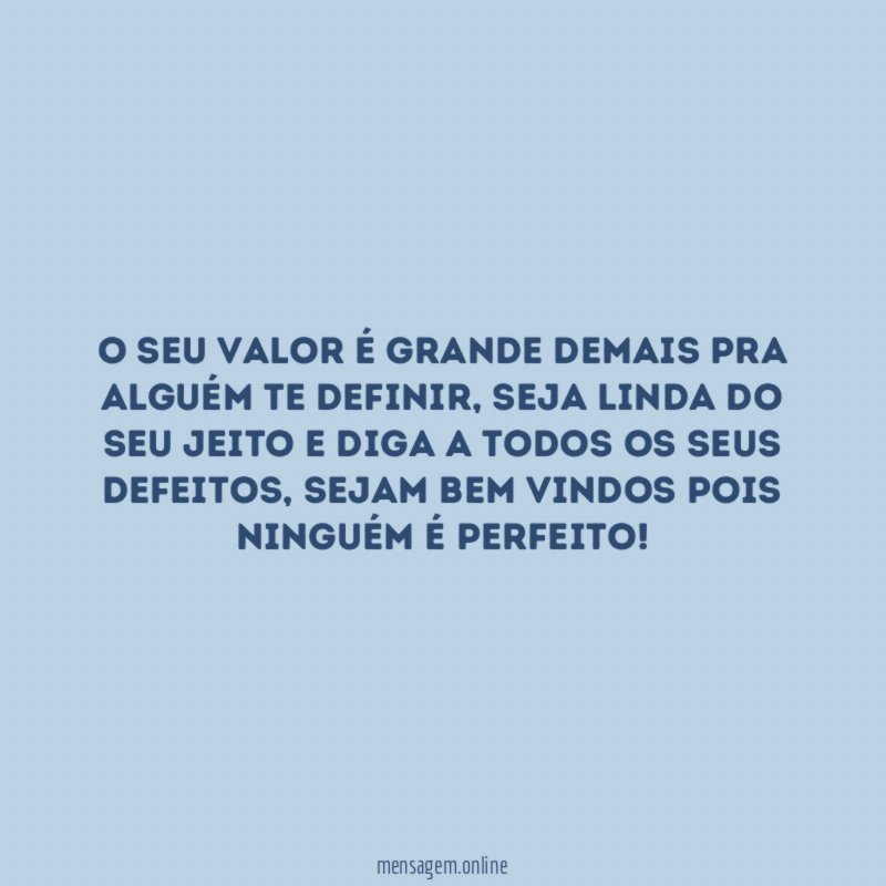 O seu valor é grande demais pra alguém te definir