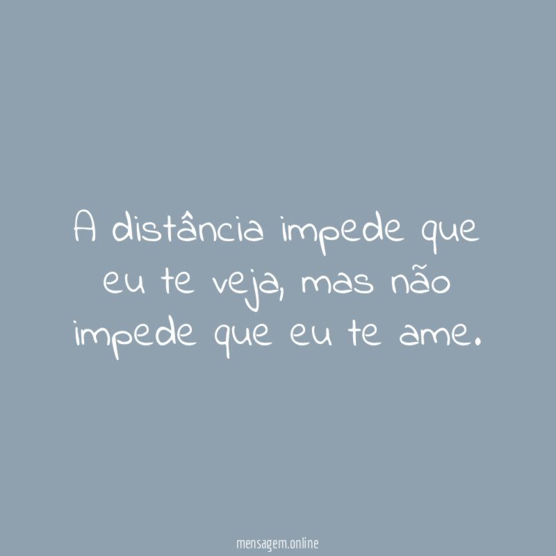 A distância impede que eu te veja