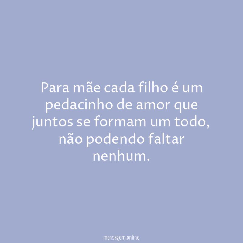 Para mãe cada filho é um pedacinho de