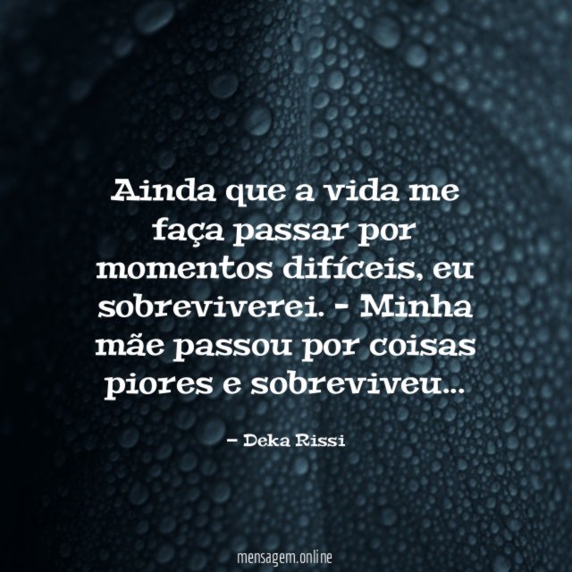 Ainda que a vida me faça passar por momentos difíceis