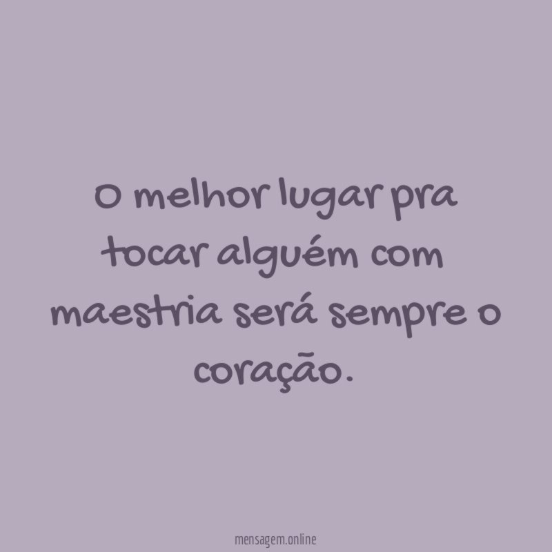 O melhor lugar pra tocar alguém com maestria