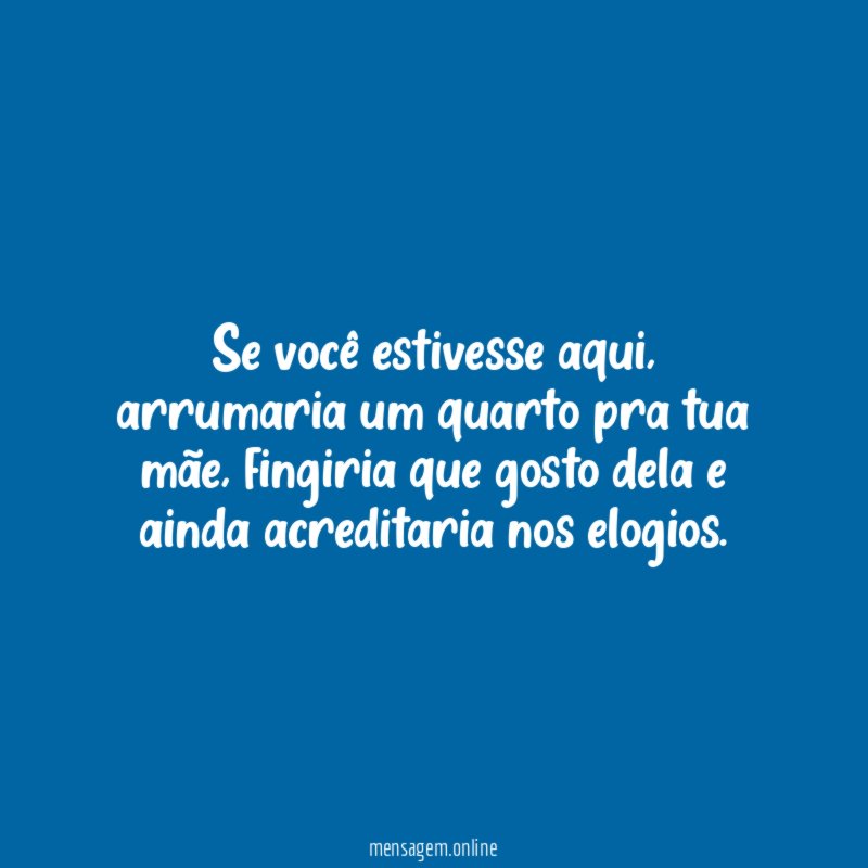 Se você estivesse aqui