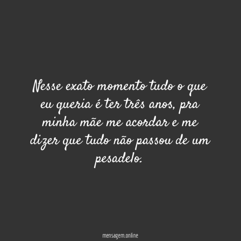 Nesse exato momento tudo o que eu queria é ter três anos