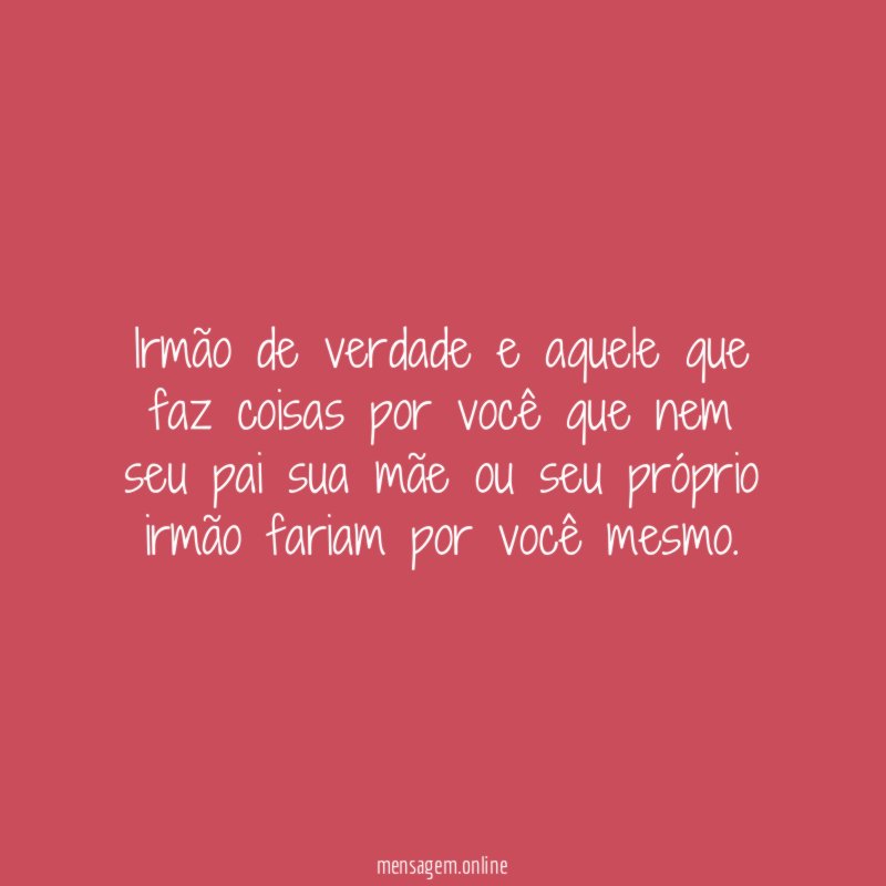 Irmão de verdade e aquele que faz coisas