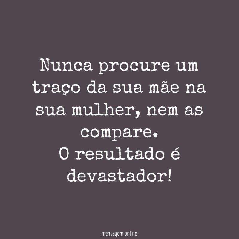 Nunca procure um traço da sua mãe na sua mulher