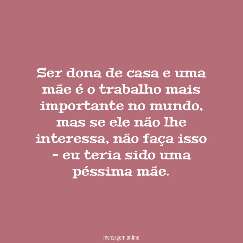 Ser dona de casa e uma mãe é