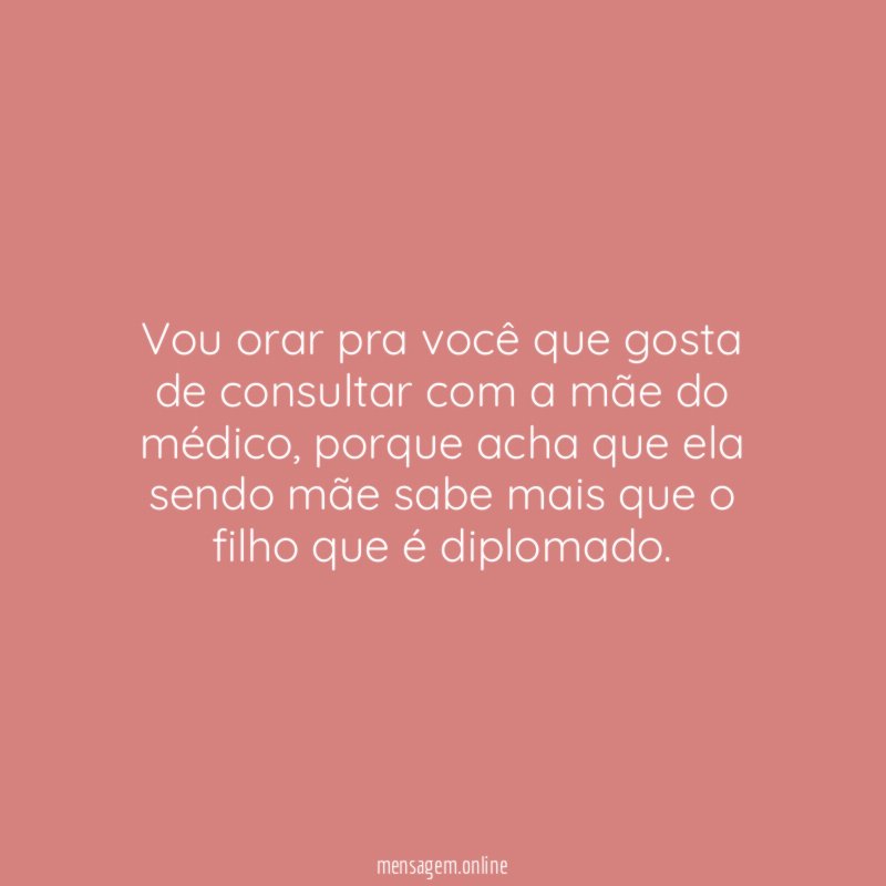 Vou orar pra você que gosta de consultar