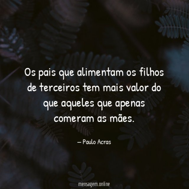 Os pais que alimentam os filhos de terceiros