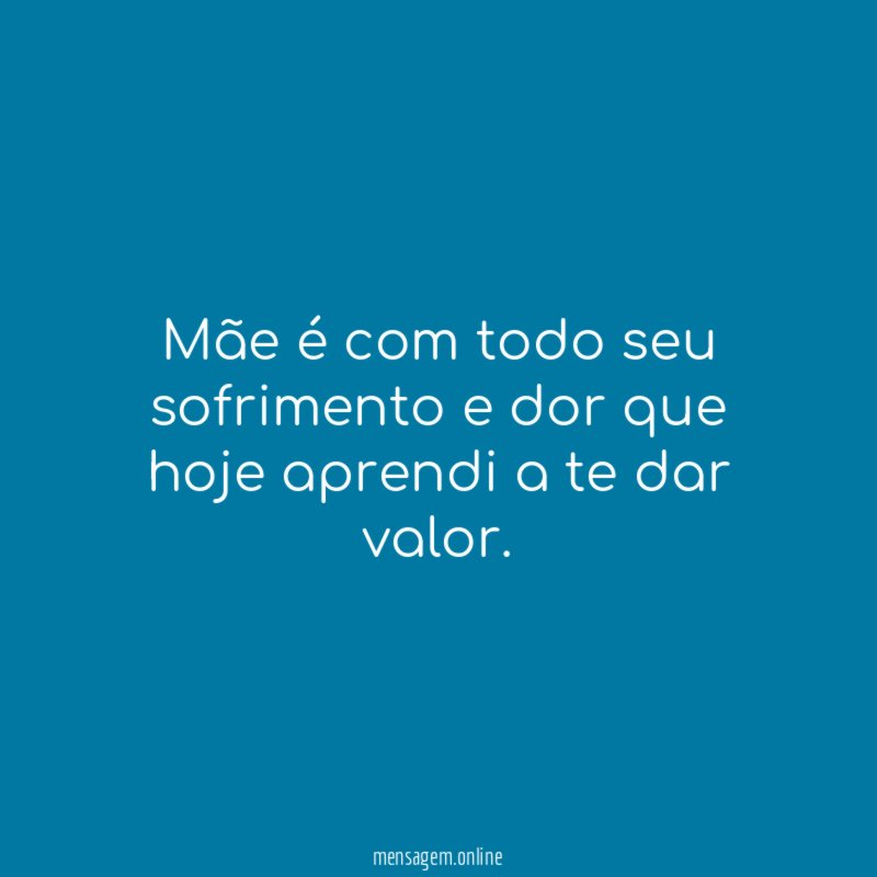 Mãe é com todo seu sofrimento e dor
