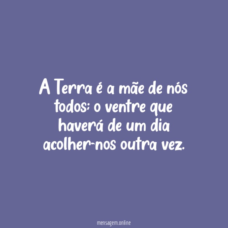 A Terra é a mãe de nós todos