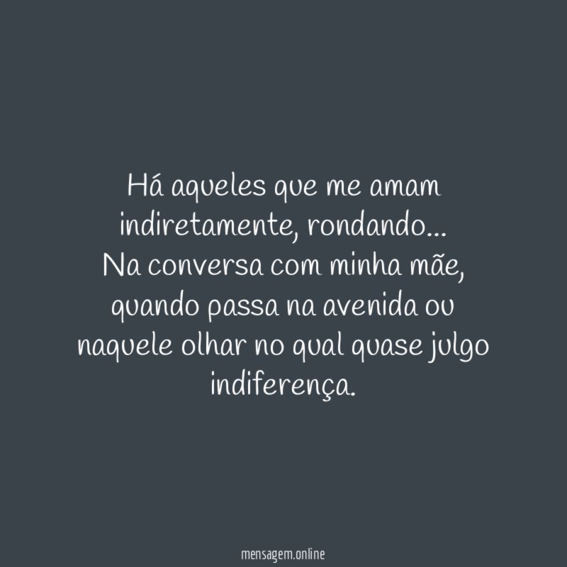 Há aqueles que me amam indiretamente