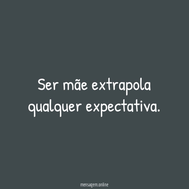 Ser mãe extrapola qualquer expectativa
