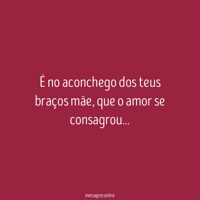 É no aconchego dos teus braços mãe