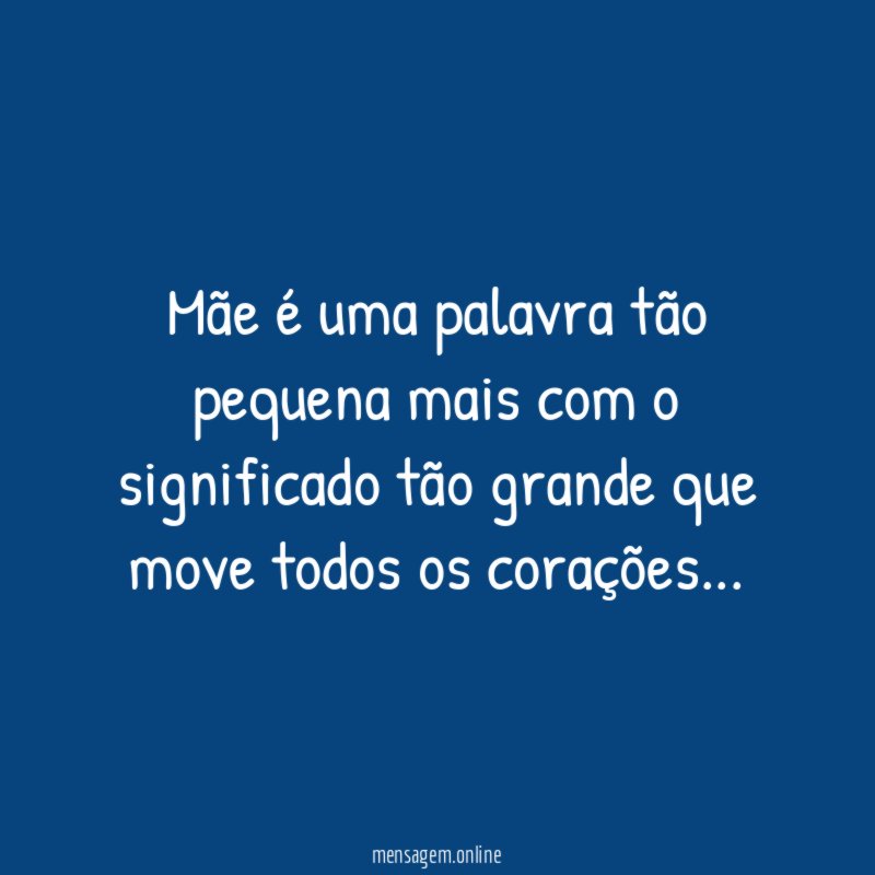 Mãe é uma palavra tão pequena mais com