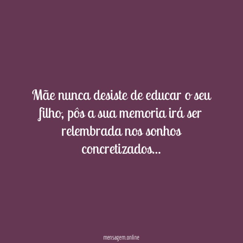 Mãe nunca desiste de educar o seu filho