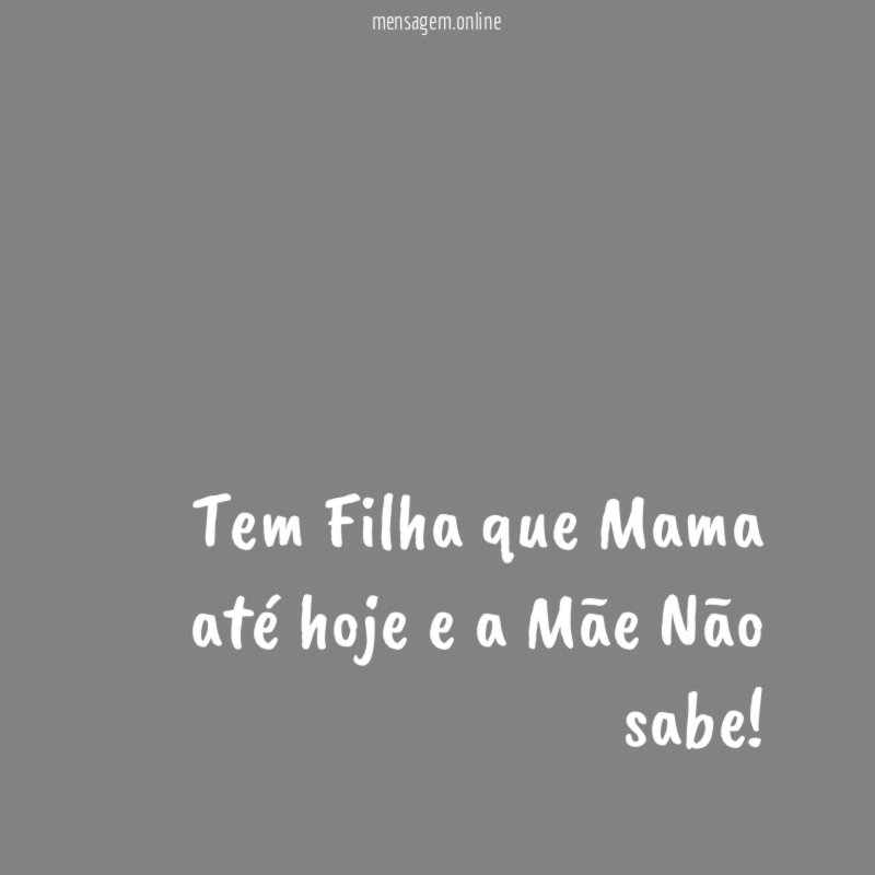 Tem Filha que Mama até hoje e a