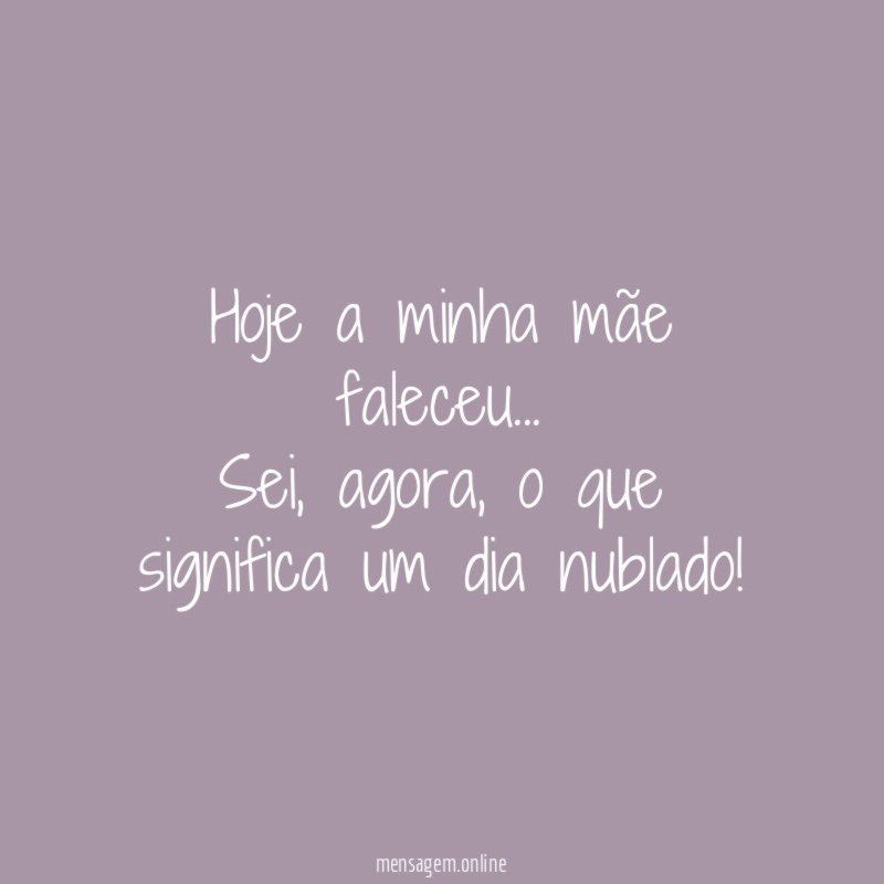 Hoje a minha mãe faleceu