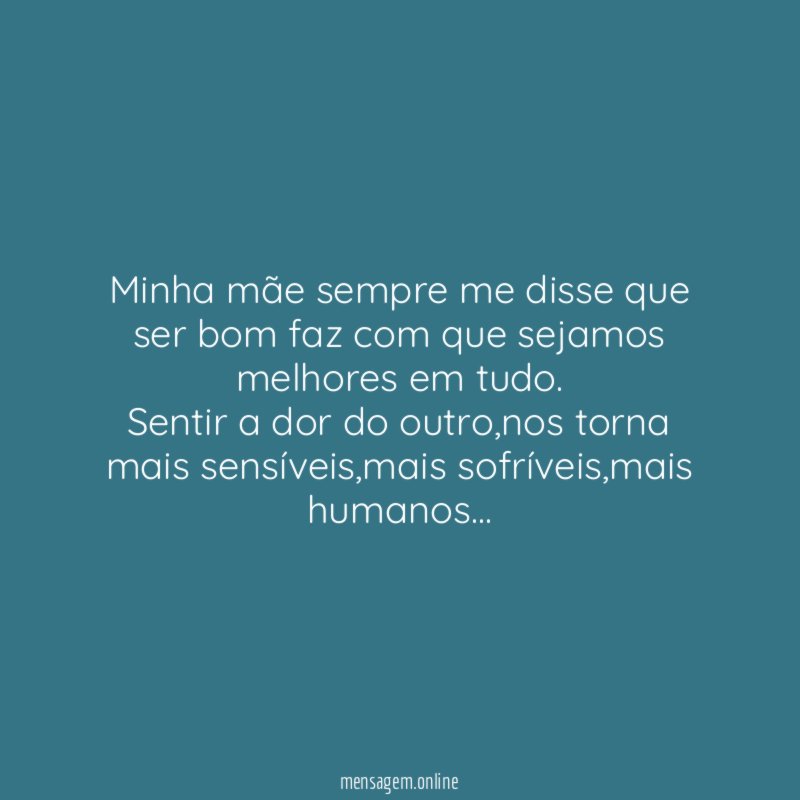 Minha mãe sempre me disse que ser bom