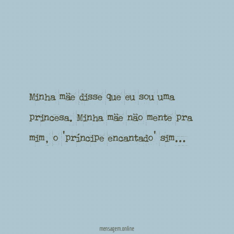 Minha mãe disse que eu sou uma princesa