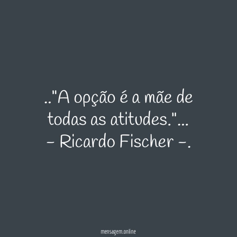 A opção é a mãe de todas as atitudes