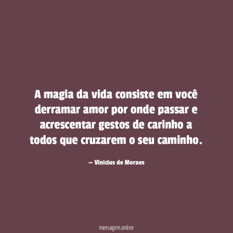 A magia da vida consiste em você derramar