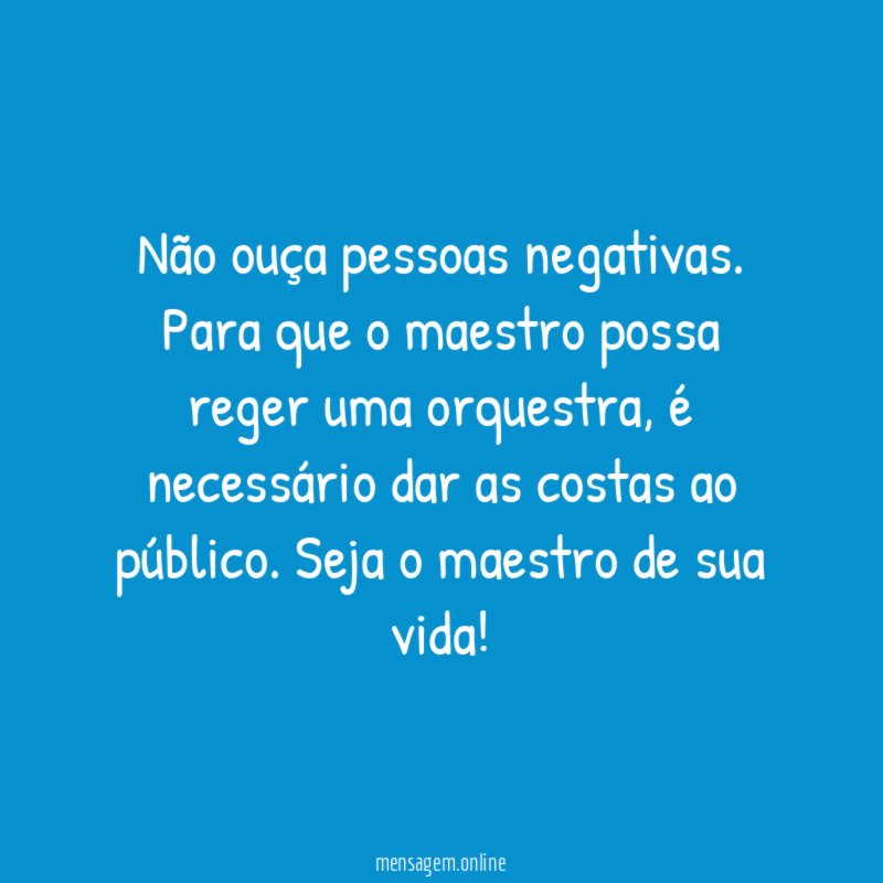 Não ouça pessoas negativas