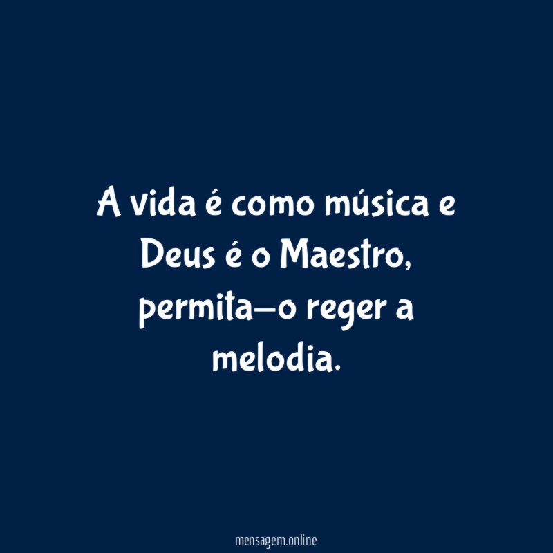 A vida é como música e Deus é o Maestro