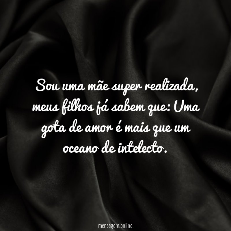 Sou uma mãe super realizada