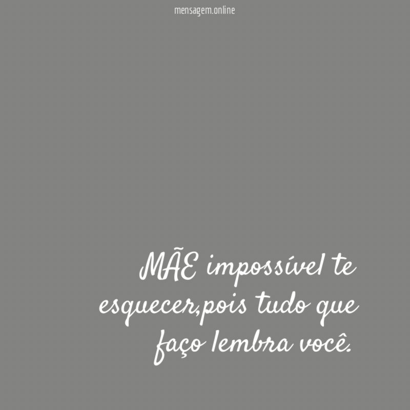 MÃE impossível te esquecer