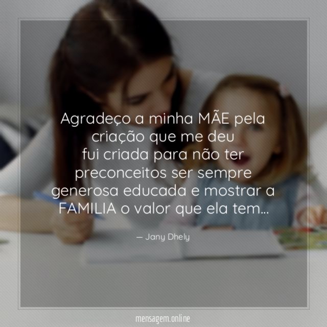 Agradeço a minha MÃE pela criação que me