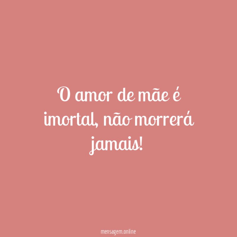 O amor de mãe é imortal