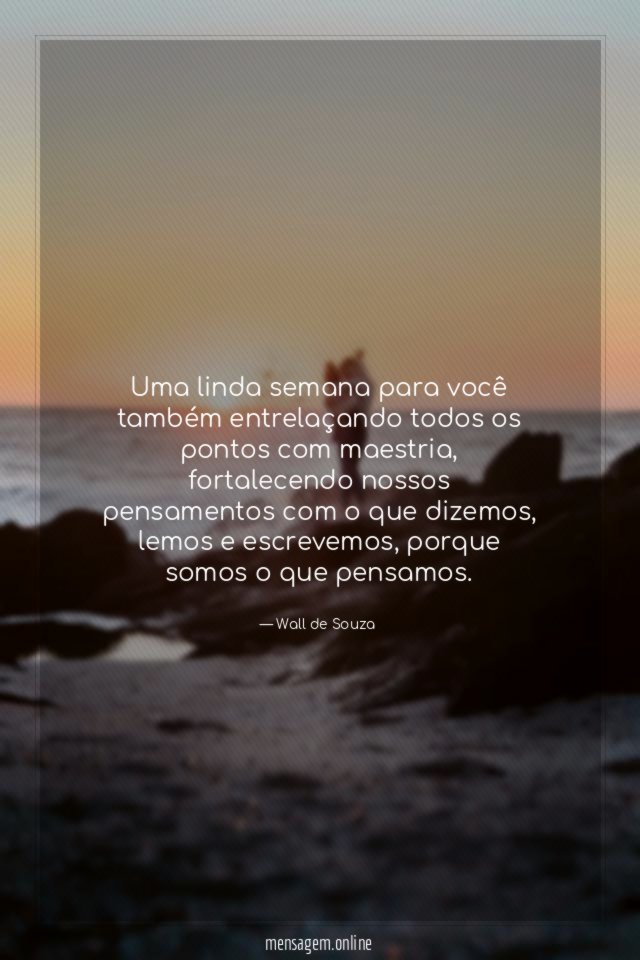 Uma linda semana para você também entrelaçando todos