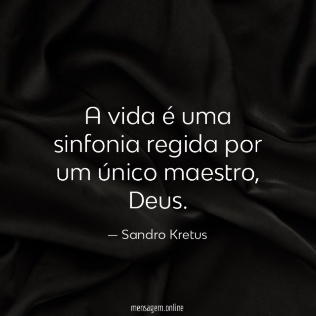 A vida é uma sinfonia regida por um único maestro