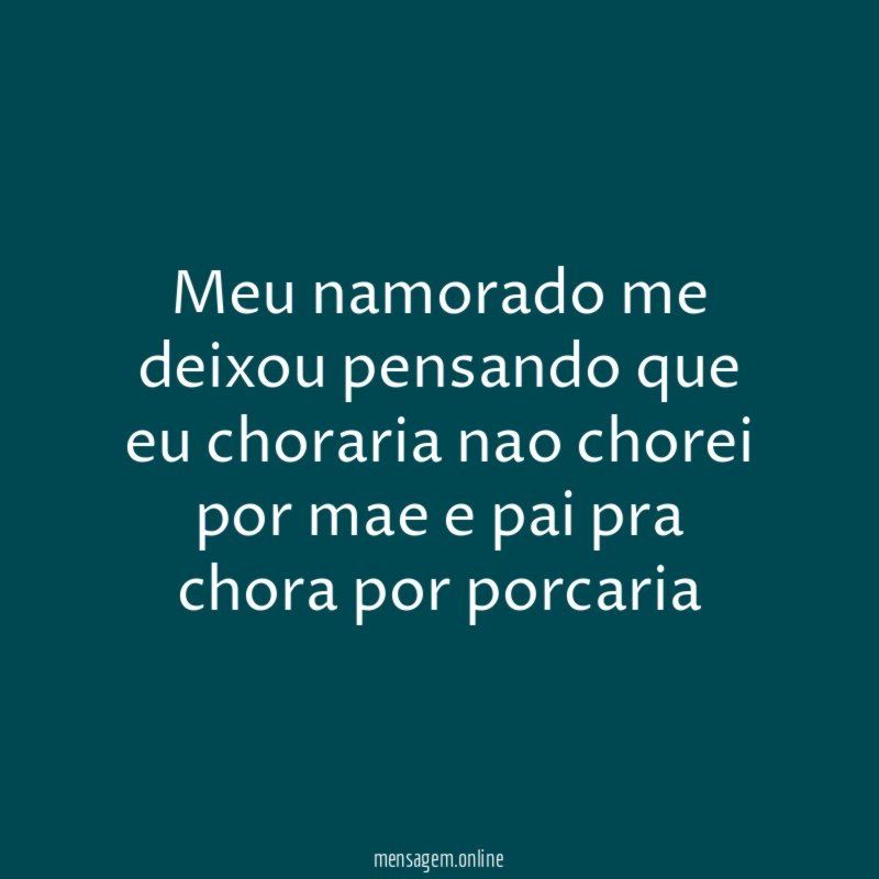 Meu namorado me deixou pensando que eu choraria