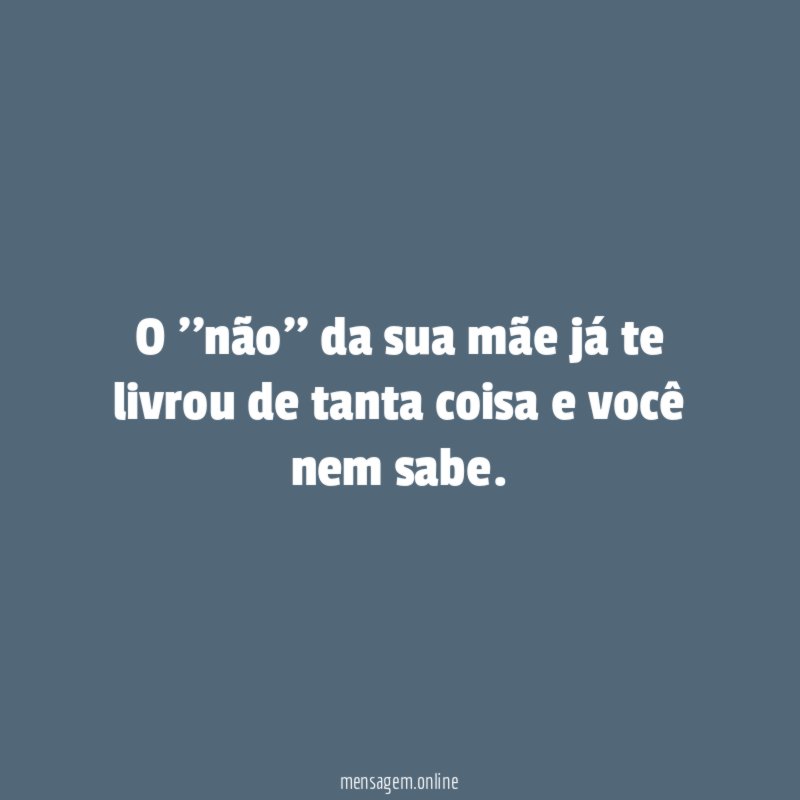 O ''não'' da sua mãe já te livrou