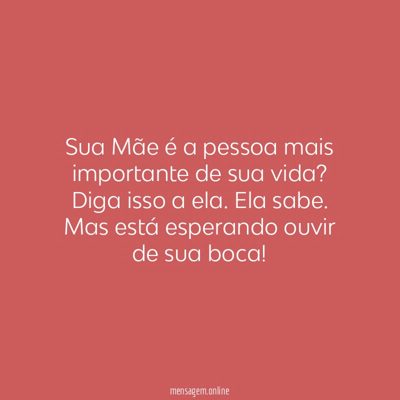 Sua Mãe é a pessoa mais importante de sua vida