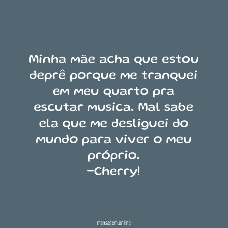Minha mãe acha que estou deprê porque me