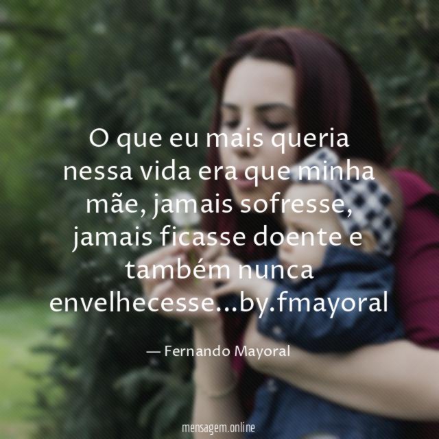 O que eu mais queria nessa vida era que minha mãe