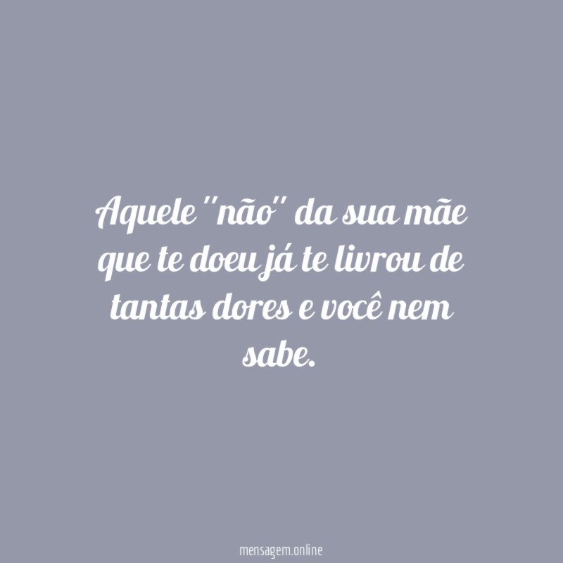Aquele ''não'' da sua mãe que te doeu