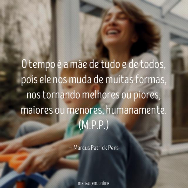 O tempo é a mãe de tudo e de todos