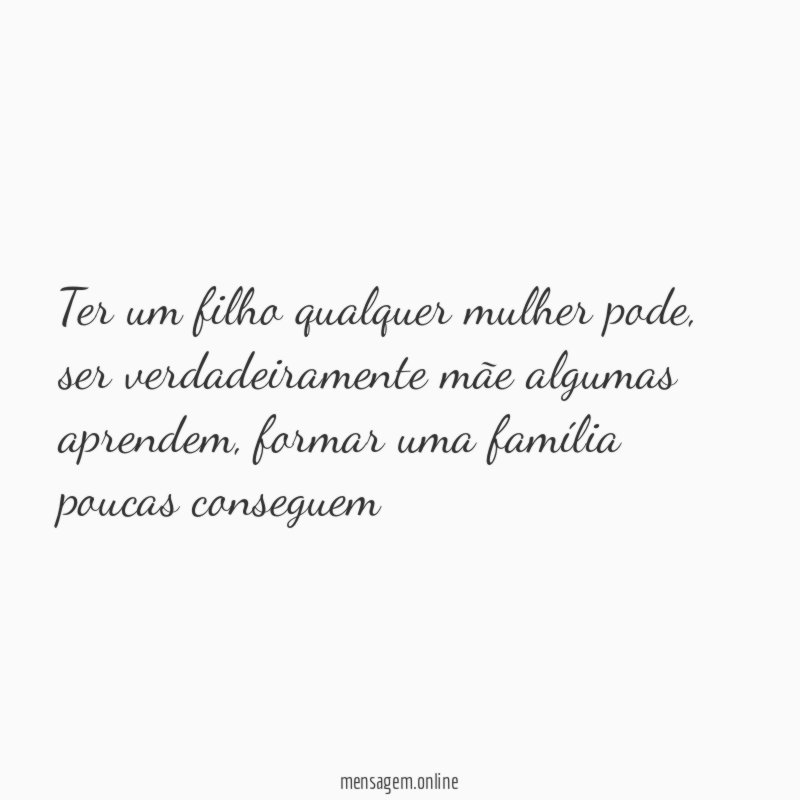 Ter um filho qualquer mulher pode