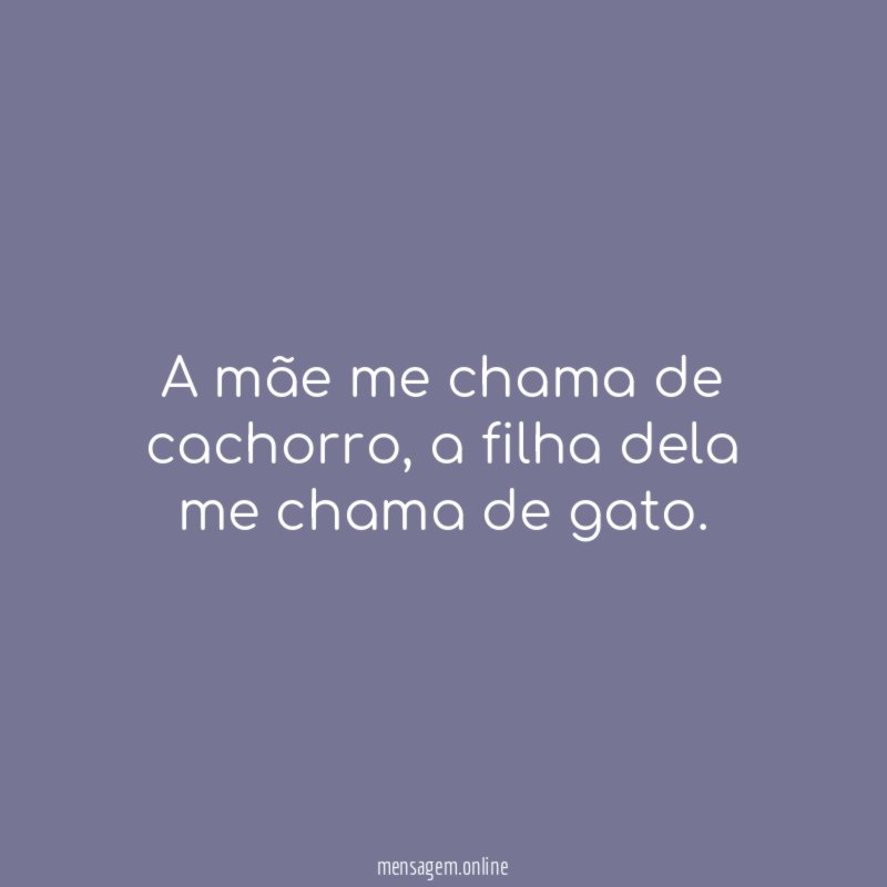 A mãe me chama de cachorro